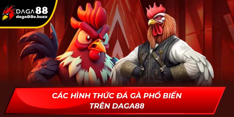 Top những hình thức đá gà phổ biến trên Daga88