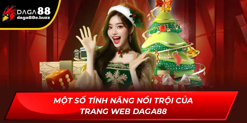 Một số tính năng cực kỳ nổi trội của trang Daga88